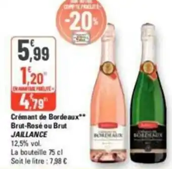 G20 Crémant de Bordeaux** Brut-Rosé ou Brut JAILLANCE 12,5% vol. La bouteille 75 cl Soit le litre : 7,98 € offre
