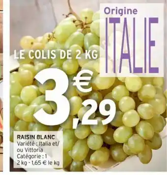 Intermarché RAISIN BLANC Variété : Italia et/ ou Vittoria Catégorie : 1 2 kg - 1,65 € le kg offre