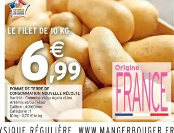 Intermarché POMME DE TERRE DE CONSOMMATION NOUVELLE RÉCOLTE Variété : Colomba et/ou Agata et/ou offre