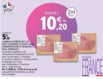Intermarché JAMBON SUPÉRIEUR CUIT AVEC COUENNE LE FOUÉ SANS CONSERVATEUR 3 TRANCHES PAUL PRÉDAULT offre