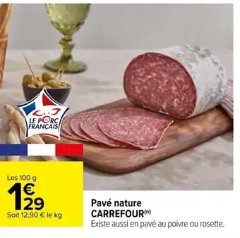 Carrefour Pavé nature CARREFOUR(n) Existe aussi en pavé au poivre ou rosette. offre
