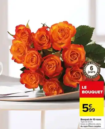 Carrefour Bouquet de 10 roses Tiges de 50 cm. Existe en différents coloris. Au rayon Fleurs coupées offre
