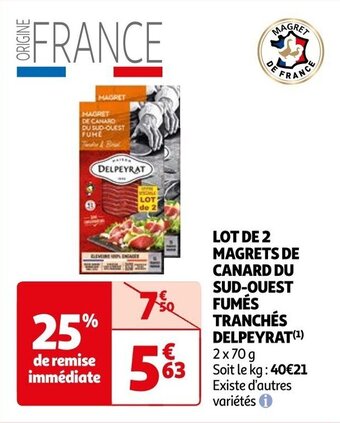 Auchan LOT DE 2 MAGRETS DE CANARD DU SUD-OUEST FUMÉS TRANCHÉS DELPEYRAT (¹) 2x70 g Soit le kg: 40€21 Existe d'autres variétés i offre
