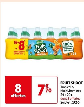 Auchan FRUIT SHOOT Tropical ou Multivitamines 24 x 20 cl dont 8 offertes Soit le l: 1€60 offre