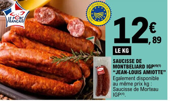 E.Leclerc SAUCISSE DE MONTBELIARD IGP(4)(1) "JEAN-LOUIS AMIOTTE" Egalement disponible au même prix kg : Saucisse de Morteau IGP(4) offre