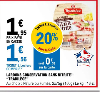 E.Leclerc LARDONS CONSERVATION SANS NITRITE(¹) "TRADILÈGE" offre