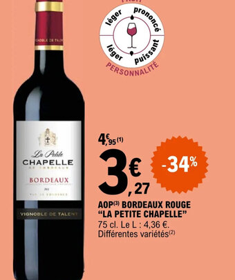 E.Leclerc AOP (3) BORDEAUX ROUGE "LA PETITE CHAPELLE" 75 cl. Le L: 4,36 €. Différentes variétés (²) offre
