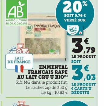 Super U EMMENTAL FRANCAIS RAPE AU LAIT CRU U BIO(¹) 31% MG dans le produit fini Le sachet zip de 350 g Le kg: 10,83 € offre