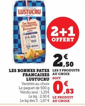Super U LES BONNES PATES LES 3 PRODUITS FRANCAISES AU CHOIX LUSTUCRU SOIT Variétés au choix Le paquet de 500 g Vendu seul : 1,25 € offre