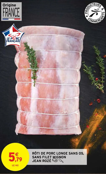 Intermarché RÔTI DE PORC LONGE SANS OS, SANS FILET MIGNON JEAN ROZÉ offre