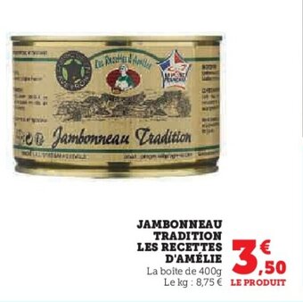 Super U JAMBONNEAU TRADITION LES RECETTES D'AMÉLIE offre
