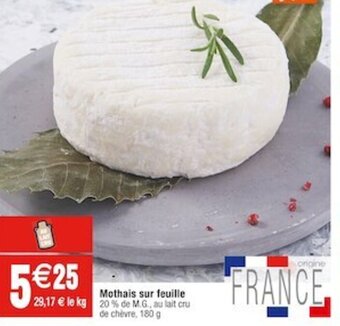 Cora x Carrefour Mothais sur feuille 29,17 € le kg 20 % de M.G., au lait cru de chèvre, 180 g offre
