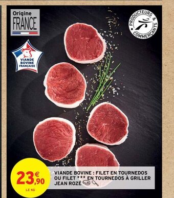 Intermarché Hyper VIANDE BOVINE: FILET EN TOURNEDOS OU FILET *** EN TOURNEDOS À GRILLER JEAN ROZÉ offre