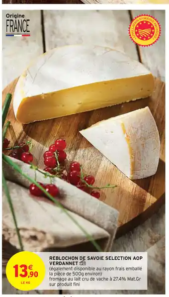 Intermarché Reblochon De Savoie Selection AOP Verdannet offre