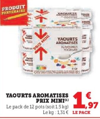 Super U YAOURTS AROMATISES € PRIX MINI(¹) Le pack de 12 pots (soit 1.5 kg) 1,97 Le kg: 1,31 € LE PACK offre