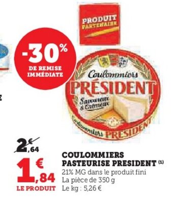 Super U COULOMMIERS PASTEURISE PRESIDENT (¹) 21% MG dans le produit fini ,84 La pièce de 350 g offre