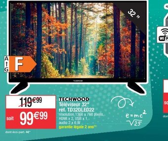 Cora x Carrefour TECHWOOD Téléviseur 32" réf. TD32DLED22 résolution 1366 x 768 pixels, HDMI x 2, USB x1, audio 2 x 6 W garantie légale 2 ans¹ offre