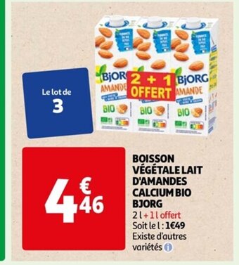 Auchan BOISSON VÉGÉTALE LAIT D'AMANDES CALCIUM BIO BJORG 21+11 offert Soit le l: 1€49 Existe d'autres variétés offre