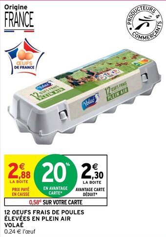 Intermarché 12 OEUFS FRAIS DE POULES ÉLEVÉES EN PLEIN AIR VOLAÉ 0.24 € l'œuf offre