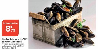 Bi1 Moules de bouchot AOP** du Mont St Michel (0) Prêtes à cuire après rinçage La barquette de 2 L (1,4 kg) Soit le kg: 6,28 € offre
