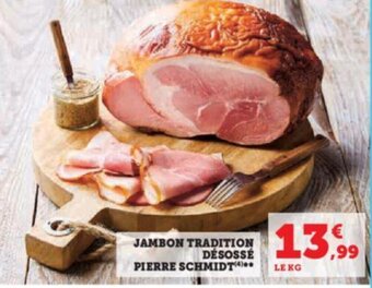 JAMBON TRADITION DESOSSÉ PIERRE SCHMIDT(*)** LEKG