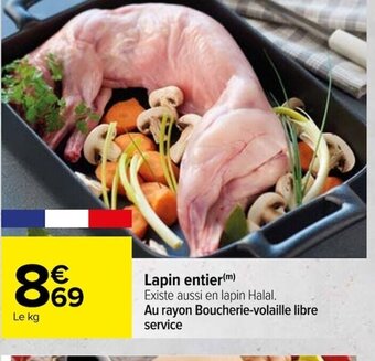 Carrefour Lapin entier (m) Existe aussi en lapin Halal. Au rayon Boucherie-volaille libre service offre