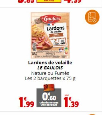 Coccinelle Express Lardons de volaille LE GAULOIS Nature ou Fumés Les 2 barquettes x 75 g offre