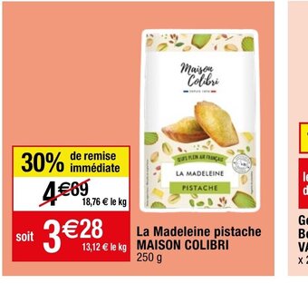 La Madeleine pistache 13,12 € le kg MAISON COLIBRI