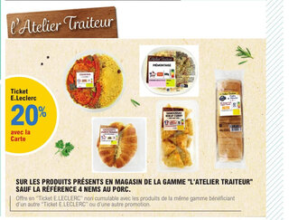 E.Leclerc SUR LES PRODUITS PRÉSENTS EN MAGASIN DE LA GAMME "L'ATELIER TRAITEUR" SAUF LA RÉFÉRENCE 4 NEMS AU PORC. offre