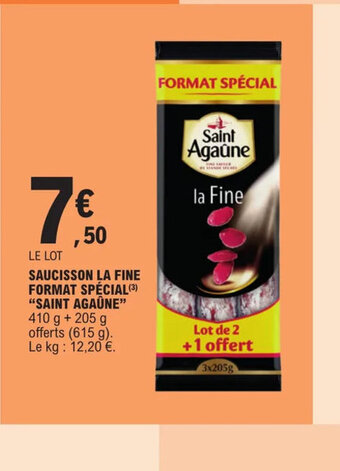 E.Leclerc SAUCISSON LA FINE FORMAT SPÉCIAL (3) "SAINT AGAÛNE" 410 g + 205 g offerts (615 g). Le kg : 12,20 €. offre