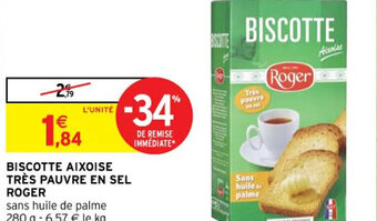 Intermarché BISCOTTE AIXOISE TRÈS PAUVRE EN SEL ROGER offre
