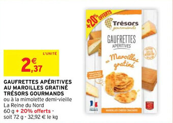 Intermarché GAUFRETTES APÉRITIVES AU MAROILLES GRATINÉ TRÉSORS GOURMANDS offre