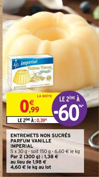 Intermarché ENTREMETS NON SUCRÉS PARFUM VANILLE IMPERIAL offre