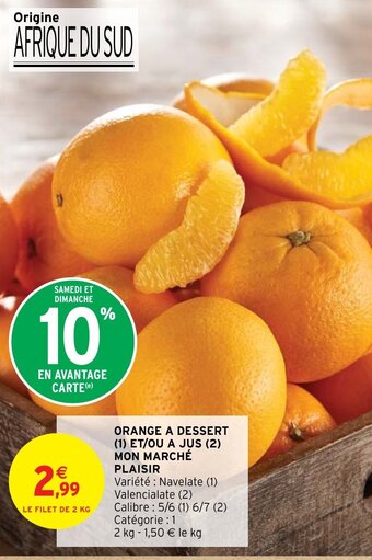 Intermarché ORANGE A DESSERT (1) ET/OU A JUS (2) MON MARCHÉ PLAISIR offre