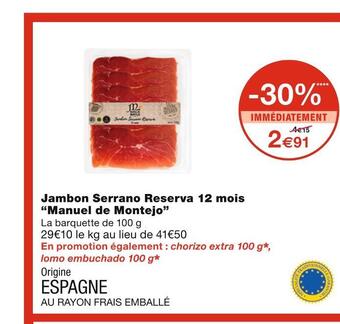 Monoprix Manuel de montejo jambon serrano reserva 12 mois offre