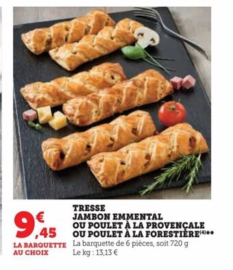 Hyper U TRESSE JAMBON EMMENTAL OU POULET À LA PROVENÇALE OU POULET À LA FORESTIÈRE offre