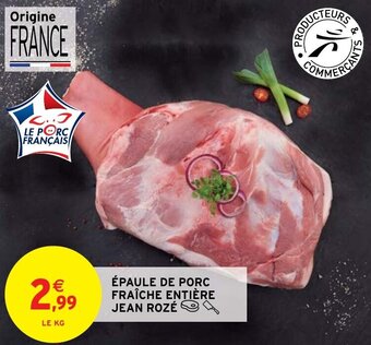 Intermarché Hyper ÉPAULE DE PORC FRAÎCHE ENTIÈRE JEAN ROZÉ offre