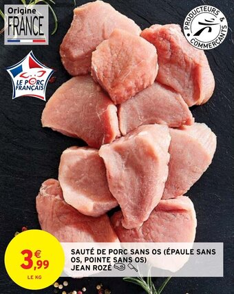 Intermarché Hyper SAUTÉ DE PORC SANS OS (ÉPAULE SANS OS, POINTE SANS OS) JEAN ROZÉ offre