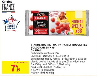 Intermarché Hyper VIANDE BOVINE: HAPPY FAMILY BOULETTES BOLOGNAISES X36 CHARAL offre