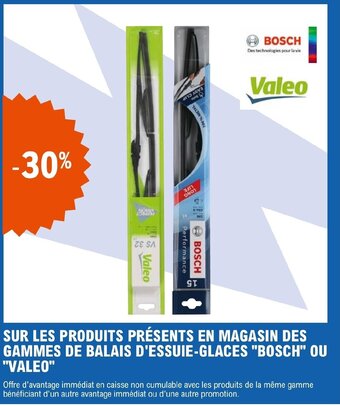 SUR LES PRODUITS PRĂSENTS EN MAGASIN DES GAMMES DE BALAIS D'ESSUIE-GLACES "BOSCH" OU "VALEO"