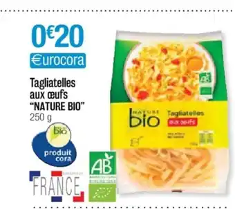 Cora x Carrefour Tagliatelles Aux Œufs offre