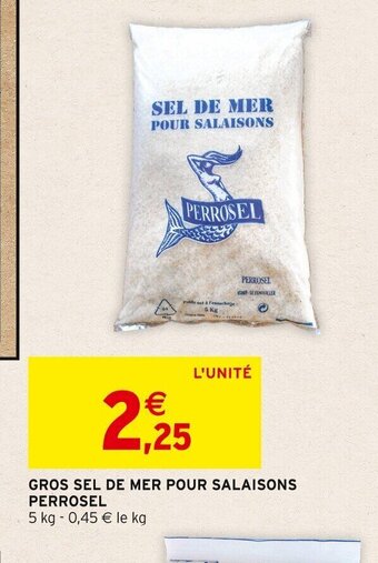 Intermarché GROS SEL DE MER POUR SALAISONS PERROSEL offre