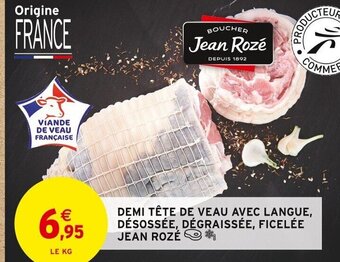 Intermarché DEMI TÊTE DE VEAU AVEC LANGUE, DÉSOSSÉE, DÉGRAISSÉE, FICELÉE JEAN ROZÉ offre