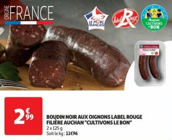 Auchan BOUDIN NOIR AUX OIGNONS LABEL ROUGE FILIÈRE AUCHAN "CULTIVONS LE BON" offre