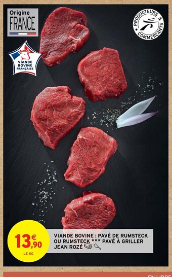 Intermarché VIANDE BOVINE: PAVÉ DE RUMSTECK OU RUMSTECK *** PAVÉ À GRILLER JEAN ROZÉ offre