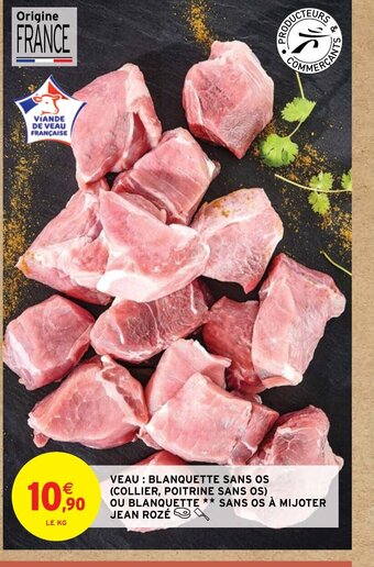 Intermarché VEAU : BLANQUETTE SANS OS (COLLIER, POITRINE SANS OS) OU BLANQUETTE ** SANS OS À MIJOTER JEAN ROZÉ offre