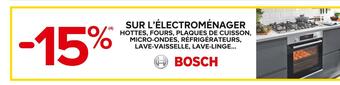 Castorama Bosch -15% sur l’électroménager hottes, fours, plaques de cuisson, micro-ondes, réfrigérateurs, lave-vaisselle, lave-linge offre