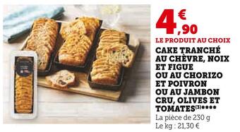 Cake tranché au chèvre, noix et figue ou au chorizo et poivron ou au jambon cru, olives et tomates