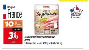 Netto JAMBON SUPÉRIEUR SANS COUENNE NETTO offre