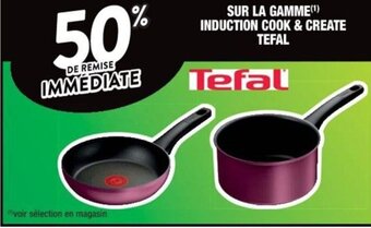 Cora x Carrefour SUR LA GAMME(¹) INDUCTION COOK & CREATE TEFAL offre